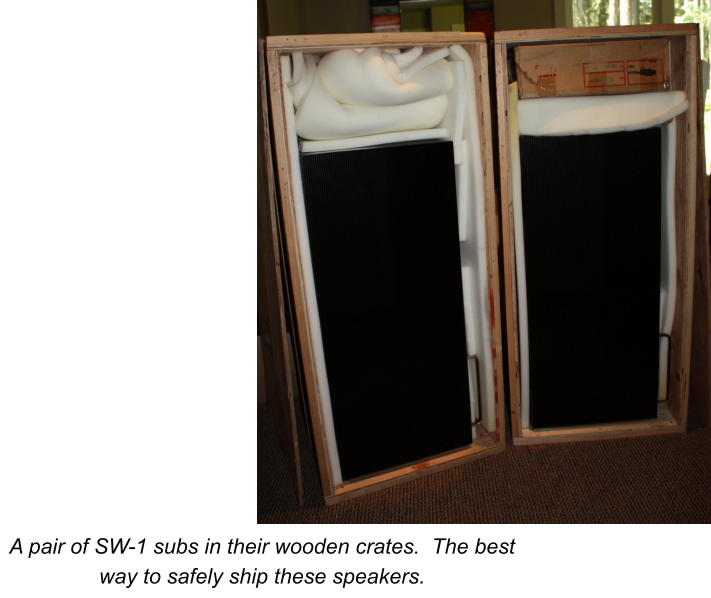 A pair of SW-1 subs in their wooden crates.  The best way to safely ship these speakers.